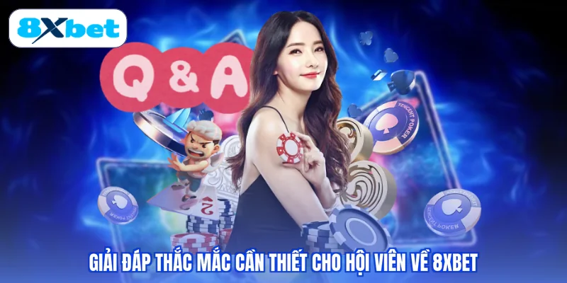 Giải đáp thắc mắc cần thiết cho hội viên về 8XBET