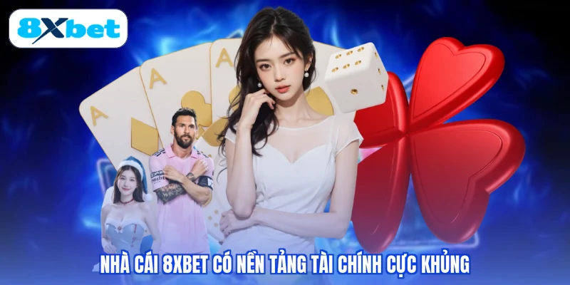 Nhà cái 8XBET có nền tảng tài chính cực khủng
